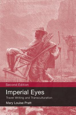 Imperial Eyes: Travel Writing and Transculturation - Mary Louise Pratt