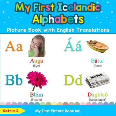 My First Icelandic Alphabets Picture Book with English Translations: Bilingual Early Learning & Easy Teaching Icelandic Books for Kids - Katrin S