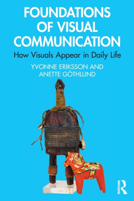 Foundations of Visual Communication: How Visuals Appear in Daily Life - Yvonne Eriksson