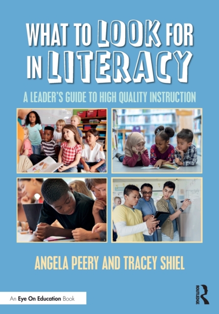 What to Look for in Literacy: A Leader's Guide to High Quality Instruction - Angela Peery