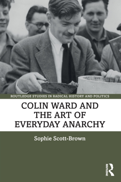 Colin Ward and the Art of Everyday Anarchy - Sophie Scott-brown