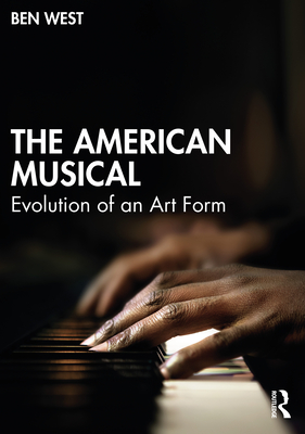 The American Musical: Evolution of an Art Form - Ben West