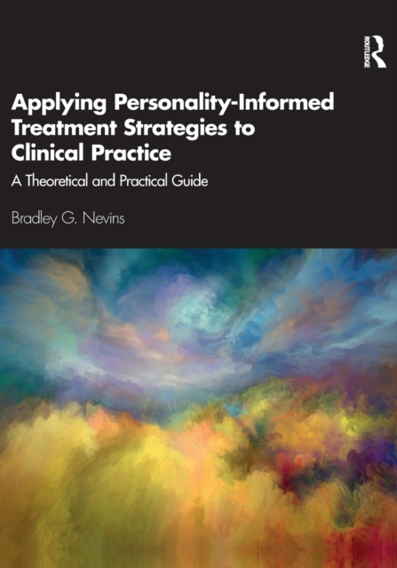 Applying Personality-Informed Treatment Strategies to Clinical Practice: A Theoretical and Practical Guide - Bradley G. Nevins