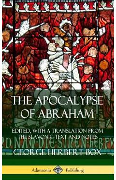 Coperta cărții 'The Apocalypse of Abraham: Edited, With a Translation from the Slavonic Text and Notes (Hardcover) - George Herbert Box'