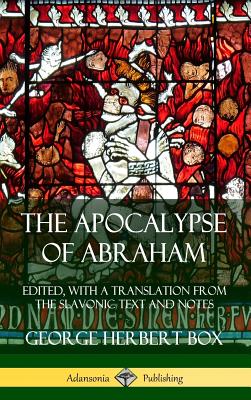 The Apocalypse of Abraham: Edited, With a Translation from the Slavonic Text and Notes (Hardcover) - George Herbert Box