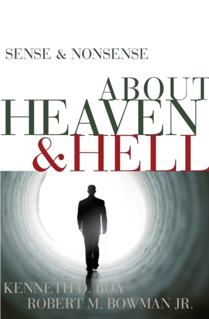 Sense & Nonsense about Heaven & Hell - Kenneth D. Boa