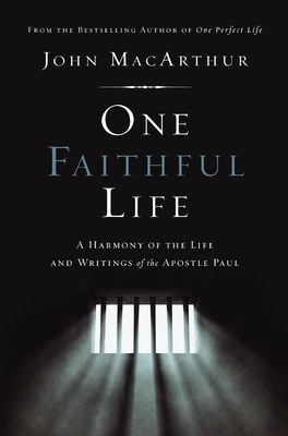 One Faithful Life: A Harmony of the Life and Letters of Paul - John F. Macarthur