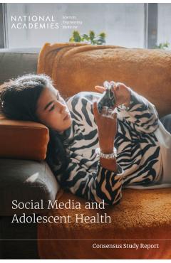 Social Media and Adolescent Health - National Academies Of Sciences Engineeri