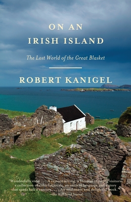 On an Irish Island: The Lost World of the Great Blasket - Robert Kanigel