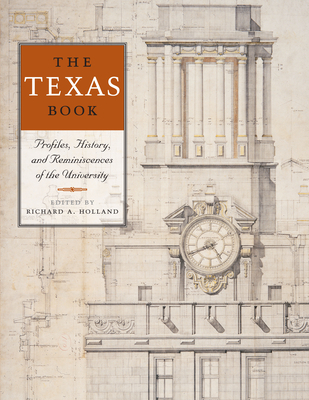 The Texas Book: Profiles, History, and Reminiscences of the University - Richard A. Holland