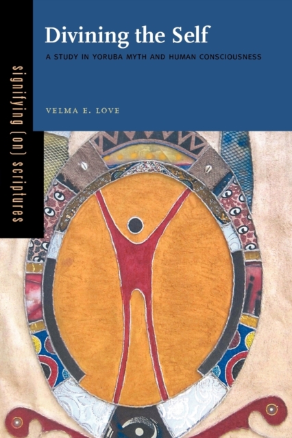 Divining the Self: A Study in Yoruba Myth and Human Consciousness - Velma E. Love