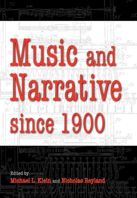 Music and Narrative Since 1900 - Michael L. Klein
