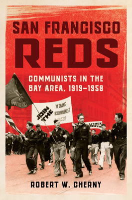 San Francisco Reds: Communists in the Bay Area, 1919-1958 - Robert W. Cherny