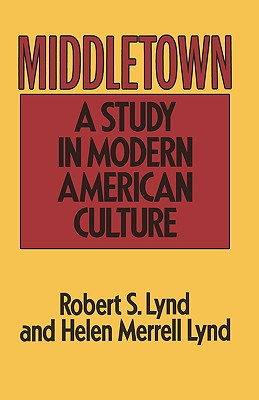 Middletown: A Study in Modern American Culture - Robert S. Lynd