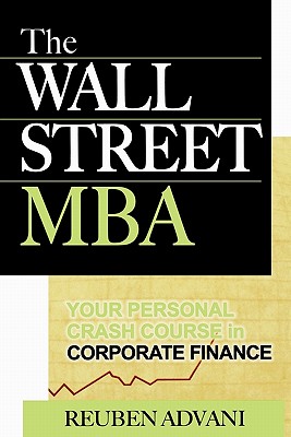 Coperta cărții 'The Wall Street MBA: Your Personal Crash Course in Corporate Finance - Reuben Advani'