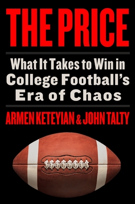 The Price: What It Takes to Win in College Football's Era of Chaos - Armen Keteyian