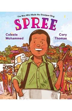 Coperta cărții 'Spree: The Boy Who Gave the World a New Instrument - Celeste Mohammed'