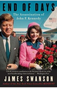 Poza produsului End of Days: The Assassination of John F. Kennedy - James L. Swanson