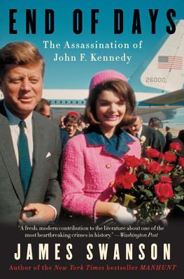 End of Days: The Assassination of John F. Kennedy - James L. Swanson