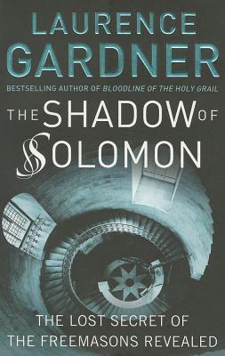The Shadow of Solomon: The Lost Secret of the Freemasons Revealed - Laurence Gardner