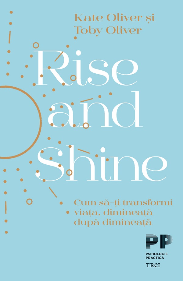 eBook Rise and Shine. Cum sa-ti transformi viata, dimineata dupa dimineata - Kate Oliver, Toby Oliver