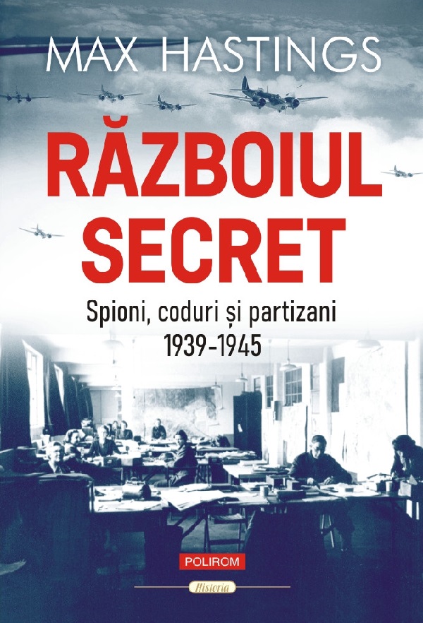 Razboiul secret: Spioni, coduri si partizani. 1939-1945 - Max Hastings