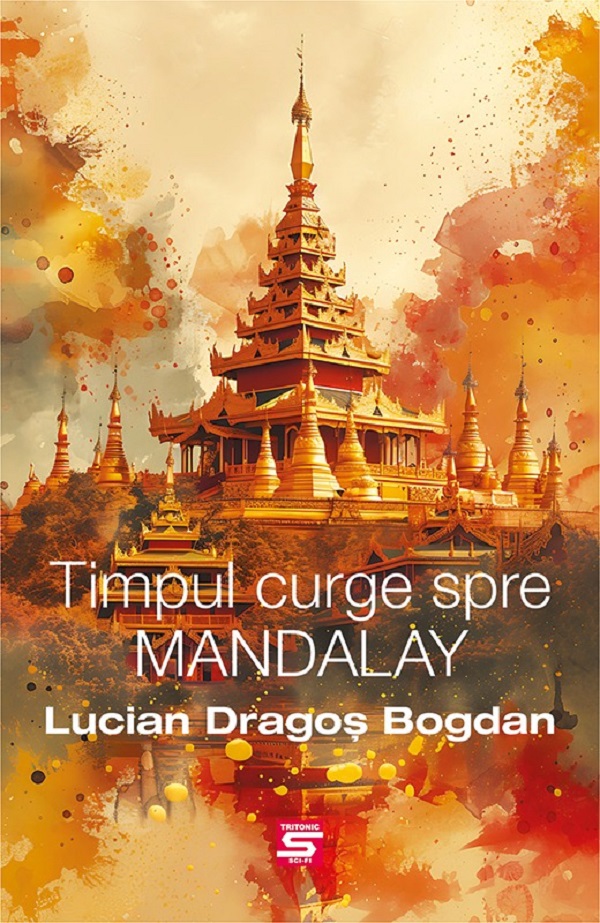 Timpul curge spre Mandalay - Lucian Dragos Bogdan