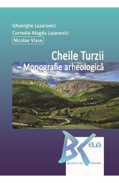 Poza produsului Cheile Turzii. Monografie arheologica - Gheorghe Lazarovici, Cornelia-Magda Lazarovici, Nicolae Vlasa