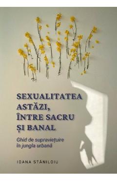 Poza produsului Sexualitatea astazi, intre sacru si banal - Ioana Staniloiu