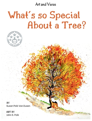 What's so Special About a Tree?: Celebrate the Amazing World of Trees Through Original Artwork and Enchanting Rhymes - Susan Polk Van Dusen