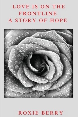 Love Is On The Frontline: A Story Of Hope - Roxie Berry