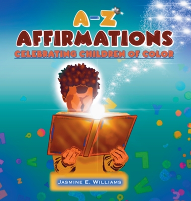 A-Z Affirmations: Celebrating Children Of Color - Jasmine E. Williams