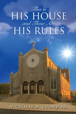 Coperta cărții 'This is His House and These Are His Rules - Nicholas M. Cuono'