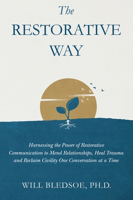 Coperta cărții 'The Restorative Way: Harnessing the Power of Restorative Communication to Mend Relationships, Heal Trauma, and Reclaim'