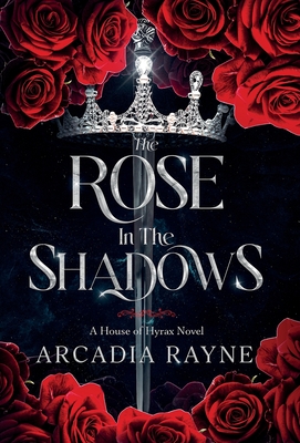The Rose in the Shadows - Arcadia Rayne