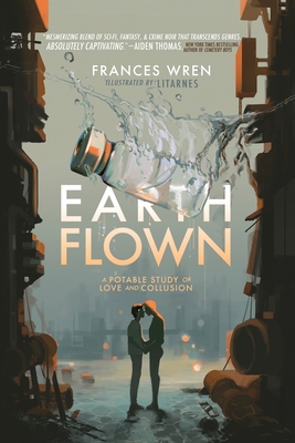 Earthflown: A Potable Study of Love and Collusion - Frances Wren
