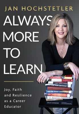 Always More to Learn: Joy, Faith, and Resilience as a Career Educator - Jan Hochstetler