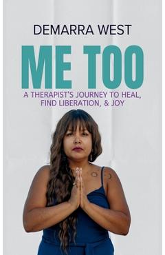 Coperta cărții 'Me Too: A Therapist's Journey to Heal, Find Liberation, & Joy - Demarra West'