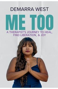 Coperta cărții 'Me Too: A Therapist's Journey to Heal, Find Liberation, & Joy - Demarra West'
