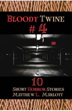 Coperta cărții 'Bloody Twine #4: Twisted Tales with Twisted Endings - Matthew L. Marlott'
