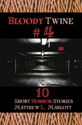 Coperta cărții 'Bloody Twine #4: Twisted Tales with Twisted Endings - Matthew L. Marlott'