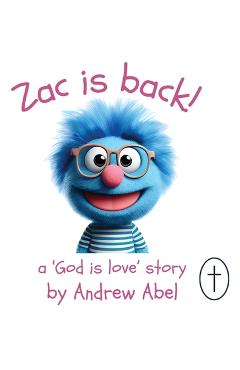 Coperta cărții 'Zac is Back!: A 'God is Love' Story - Andrew Robert Abel'