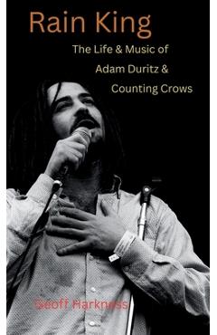 Coperta cărții 'Rain King: The Life and Music of Adam Duritz and Counting Crows - Geoff Harkness'