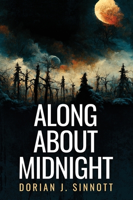 Along About Midnight - Dorian J. Sinnott