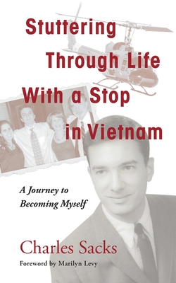 Stuttering Through Life With a Stop in Vietnam: A Journey to Becoming Myself - Charles Sacks