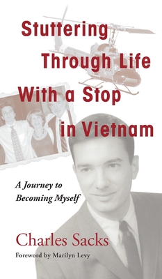 Stuttering Through Life With a Stop in Vietnam: A Journey to Becoming Myself - Charles Sacks