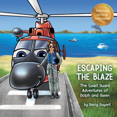 Escaping The Blaze: The Coast Guard Adventures of Dolph and Gwen - Darcy Guyant