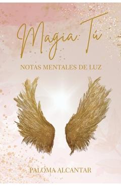 Coperta cărții 'Magia: Tú / Notas de Luz - Paloma Alcantar'