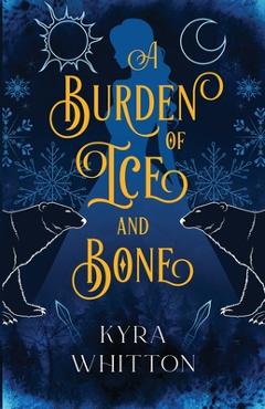 Coperta cărții 'A Burden of Ice and Bone - Kyra Whitton'