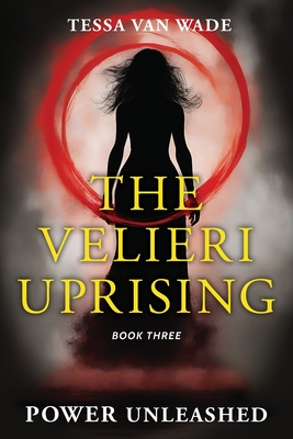 Power Unleashed: Book Three of The Velieri Uprising - Tessa Van Wade